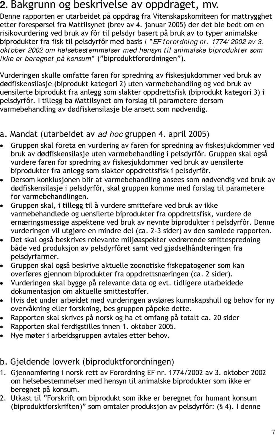 oktober 2002 om helsebestemmelser med hensyn til animalske biprodukter som ikke er beregnet på konsum ( biproduktforordningen ).