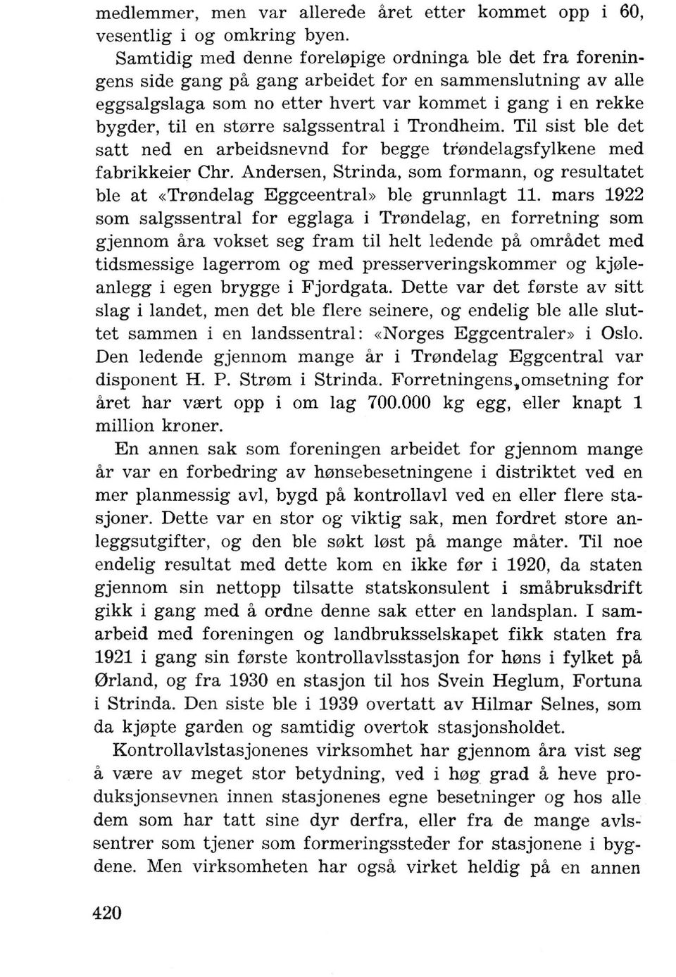 storre salgssentral i Trondheim. Til sist ble det satt ned en arbeidsnevnd for begge tr'ondelagsfylkene med fabrikkeier Chr.