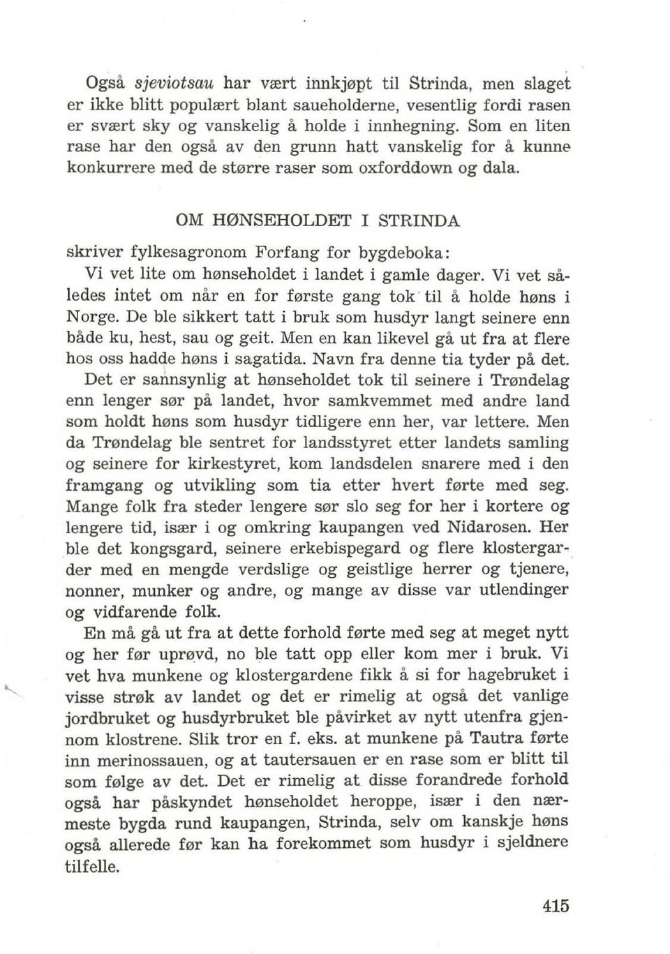 OM H0NSEHOLDET I STRINDA skriyer fylkesagronom Forfang for bygdeboka: Vi vet lite om h0nseholdet i landet i gamje dager. Vi vet saledes intet am nar en for f0rste gang tok' til a holde h0ns i Norge.