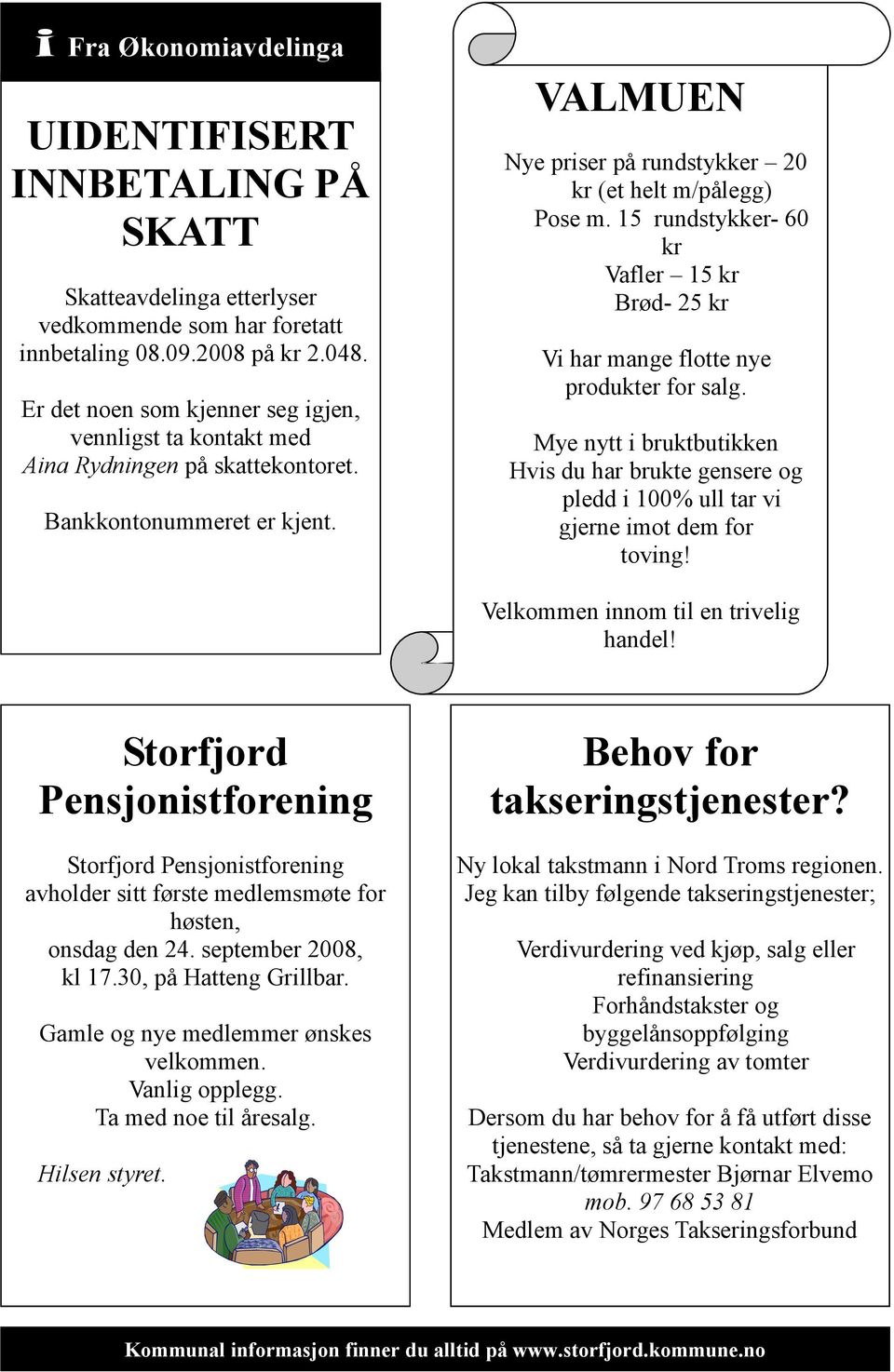 15 rundstykker- 60 kr Vafler 15 kr Brød- 25 kr Vi har mange flotte nye produkter for salg. Mye nytt i bruktbutikken Hvis du har brukte gensere og pledd i 100% ull tar vi gjerne imot dem for toving!