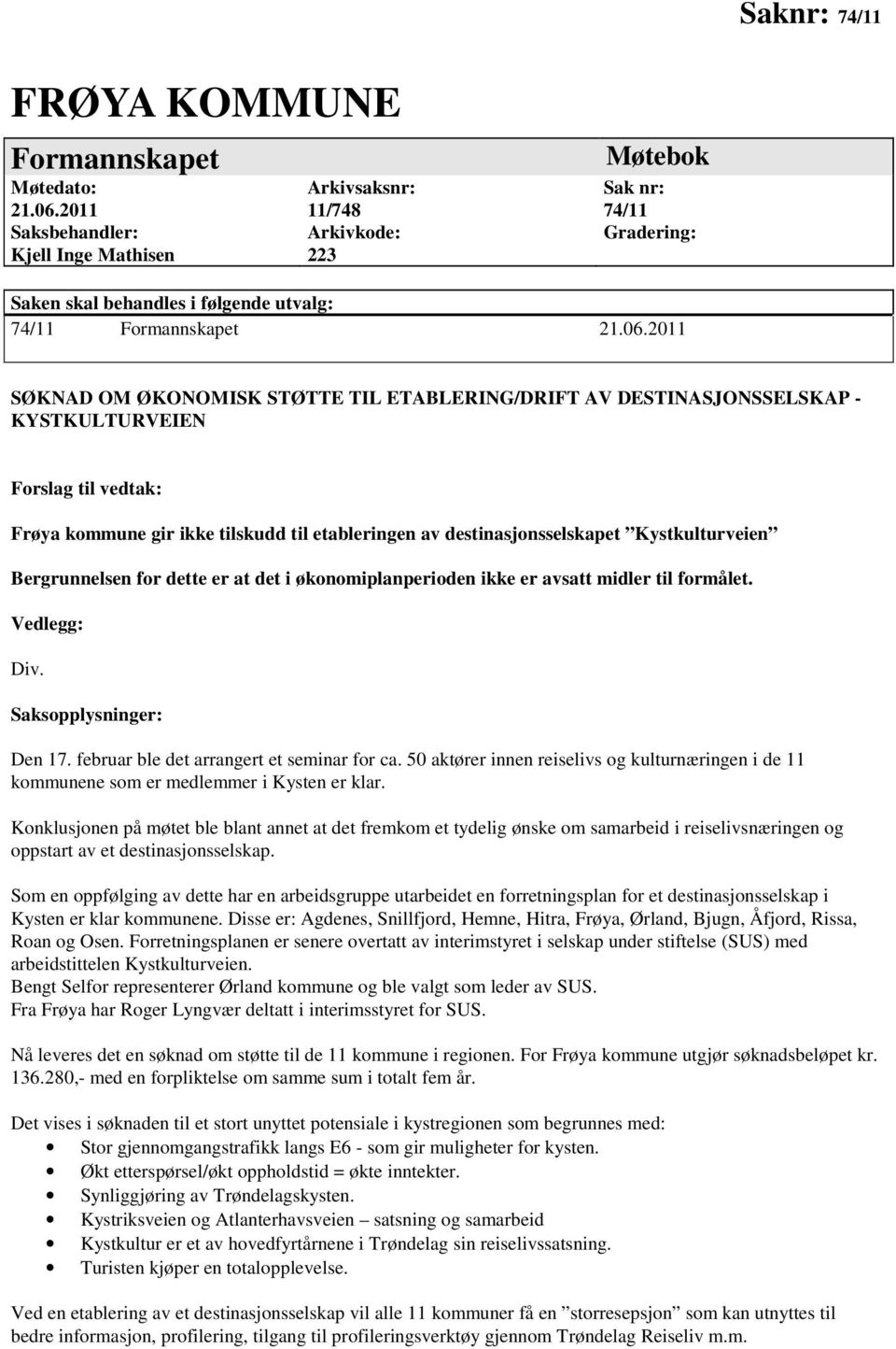 februar ble det arrangert et seminar for ca. 50 aktører innen reiselivs og kulturnæringen i de 11 kommunene som er medlemmer i Kysten er klar.