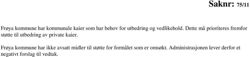 Dette må prioriteres fremfor støtte til utbedring av private kaier.