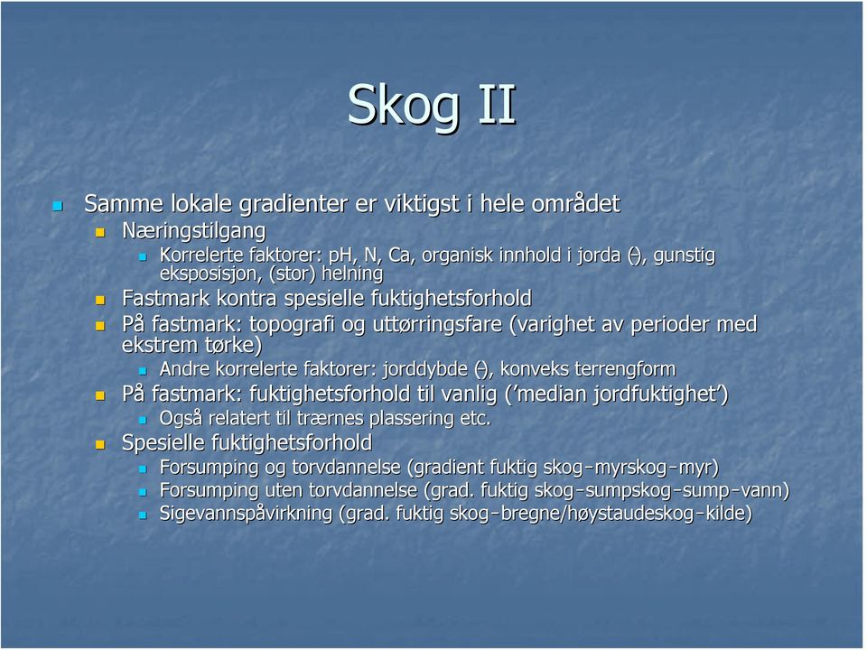 konveks terrengform På fastmark: fuktighetsforhold til vanlig ( median( jordfuktighet ) Også relatert til trærnes rnes plassering etc.