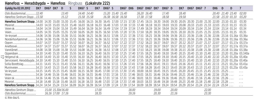 58.... 21.58 23.10 01.10 03.20 Hønefoss Sentrum Stopp..14.00 14.30 15.00 15.30 15.45 16.00 16.15 16.30 16.45 17.00 17.15 17.30 17.45 18.15 18.30 19.00 19.30 20.05 20.30 21.00 21.30 22.00 23.10 01.10 03.30 Meieriet.