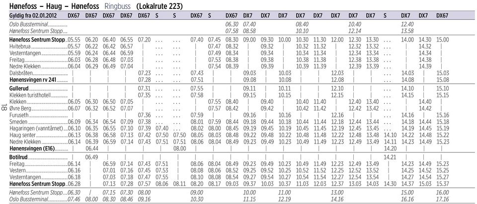 00 10.30 11.30 12.00 12.30 13.30... 14.00 14.30 15.00 Hvitebrua...05.57 06.22 06.42 06.57...... 07.47 08.32 09.32 10.32 11.32 12.32 13.32... 14.32 Vesterntangen...05.59 06.24 06.44 06.59...... 07.49 08.