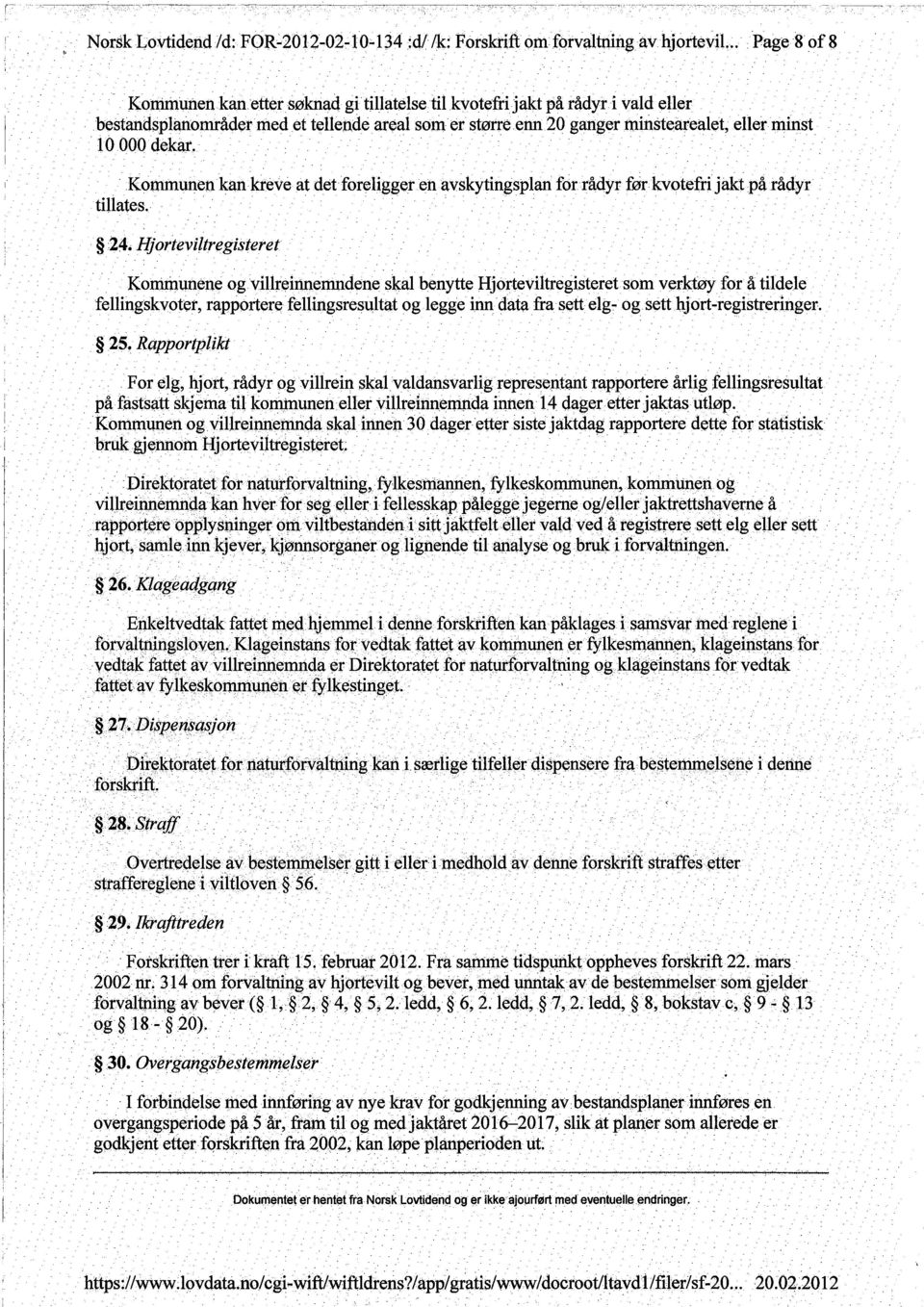 .. Kommunen kan. kreve at detforeliggerenavskytingsplan for rådyr førkvotefrijaktpå rådyr tilates. 24.