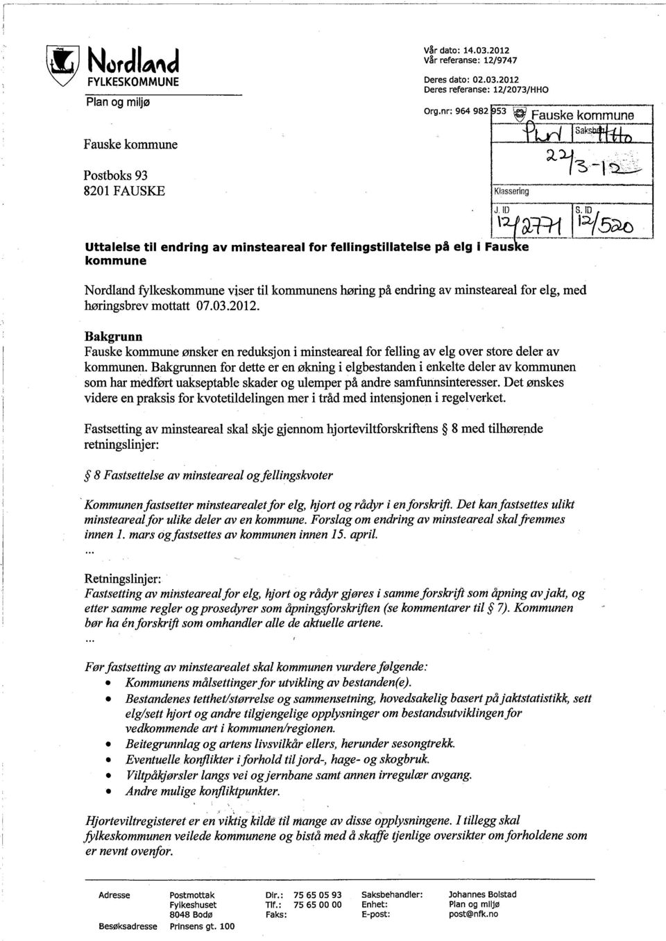 i15~ Uttalelse til endring av minsteareal for fellngstilatelse pli elg i pa;ie--- kommune Nordland fylkeskommune viser til kommunens høring på endring av minsteareal for elg, med høringsbrev mottatt