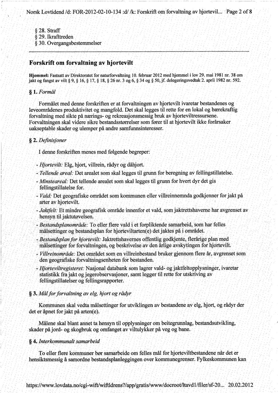 38 om jakt og fangst av vilt 9, 16, 17, 18, 26nr.3 og 6, 34 og 50,jf. delegeringsvedtak2. april 1982 nr. 592. l.