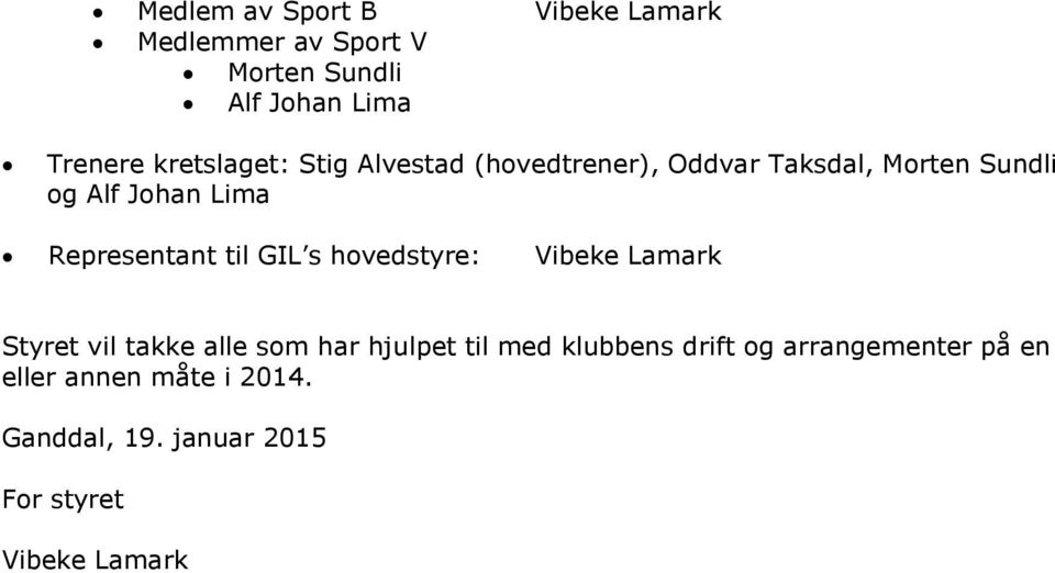 Representant til GIL s hovedstyre: Vibeke Lamark Styret vil takke alle som har hjulpet til med