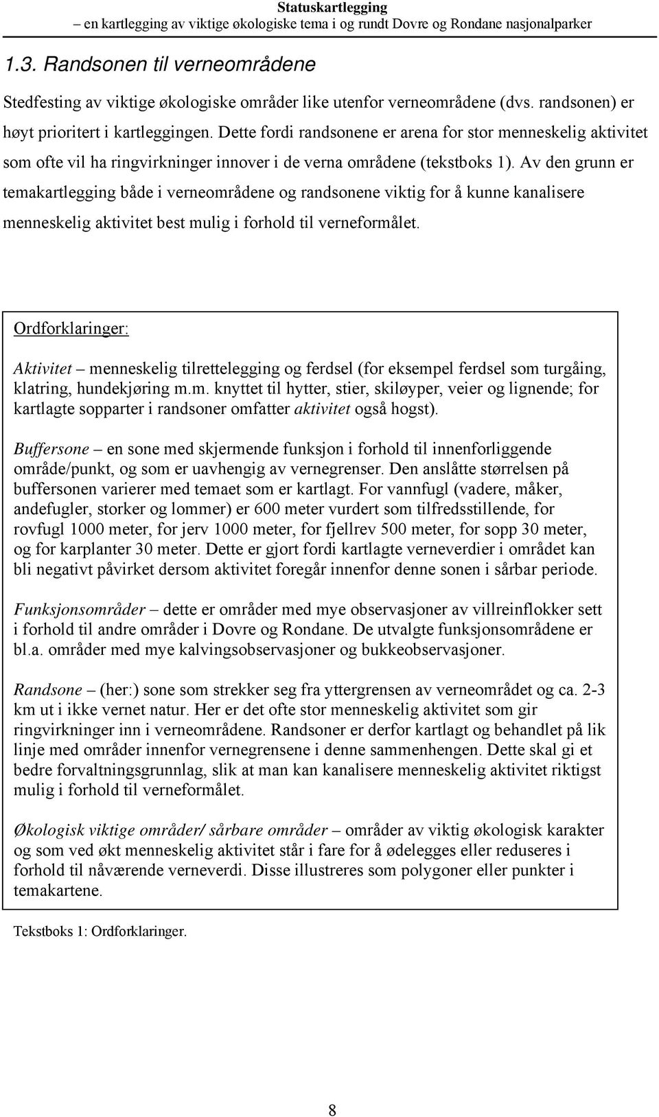 Av de gru er temakartleggig både i vereområdee og radsoee viktig for å kue kaalisere meeskelig aktivitet best mulig i forhold til vereformålet.