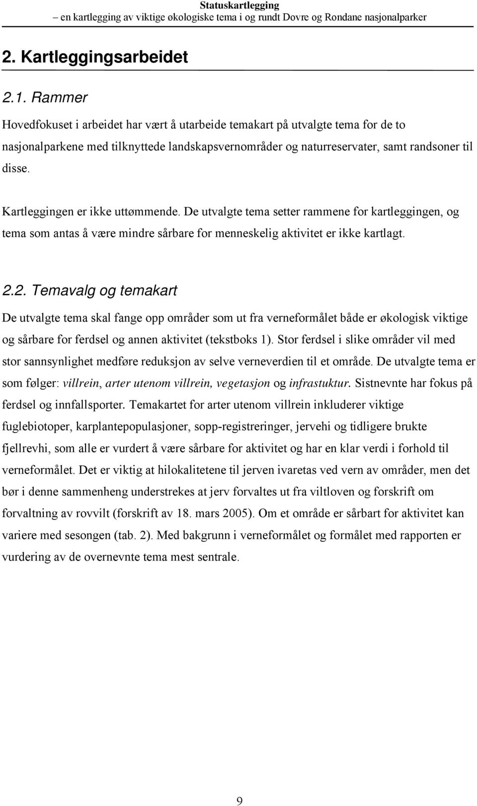 Kartleggige er ikke uttømmede. De utvalgte tema setter rammee for kartleggige, og tema som atas å være midre sårbare for meeskelig aktivitet er ikke kartlagt. 2.