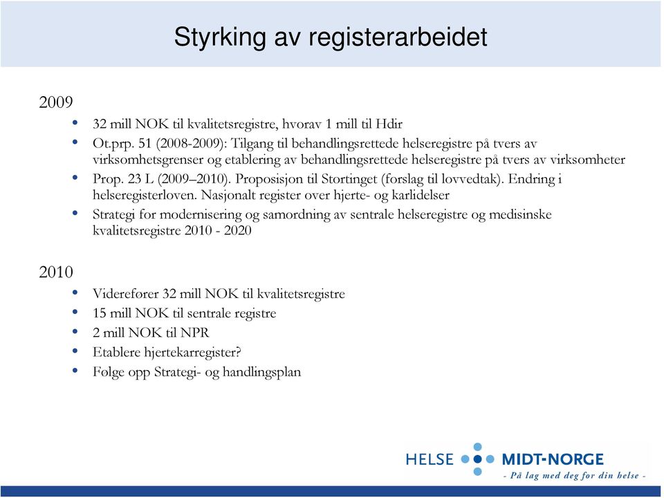 23 L (2009 2010). Proposisjon til Stortinget (forslag til lovvedtak). Endring i helseregisterloven.