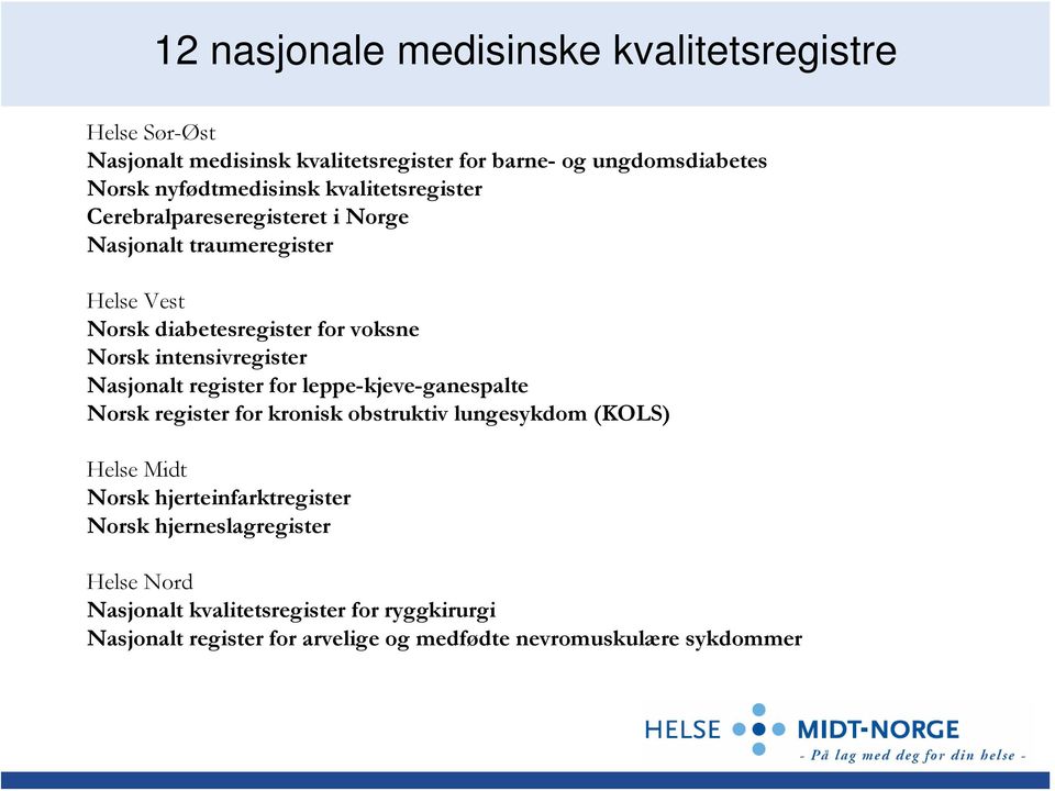 intensivregister Nasjonalt register for leppe-kjeve-ganespalte Norsk register for kronisk obstruktiv lungesykdom (KOLS) Helse Midt Norsk