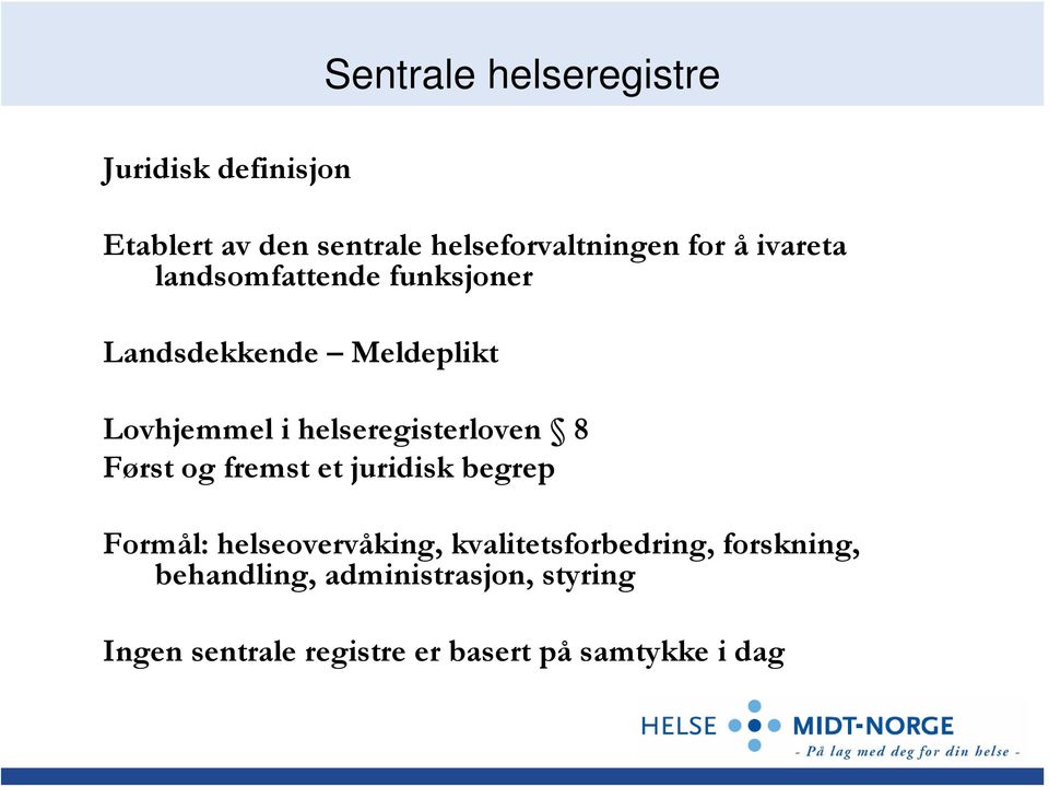 helseregisterloven 8 Først og fremst et juridisk begrep Formål: helseovervåking,