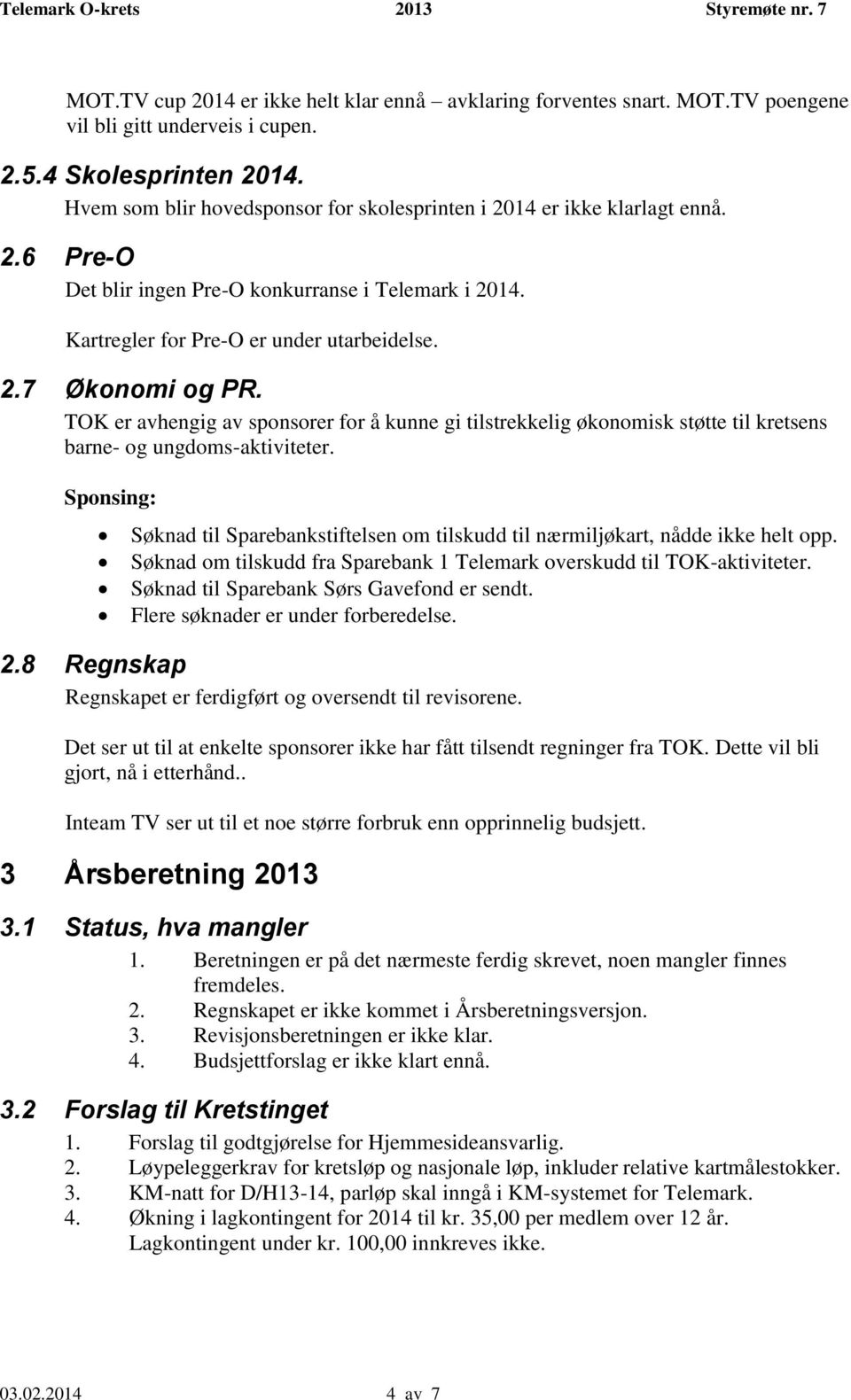 TOK er avhengig av sponsorer for å kunne gi tilstrekkelig økonomisk støtte til kretsens barne- og ungdoms-aktiviteter.