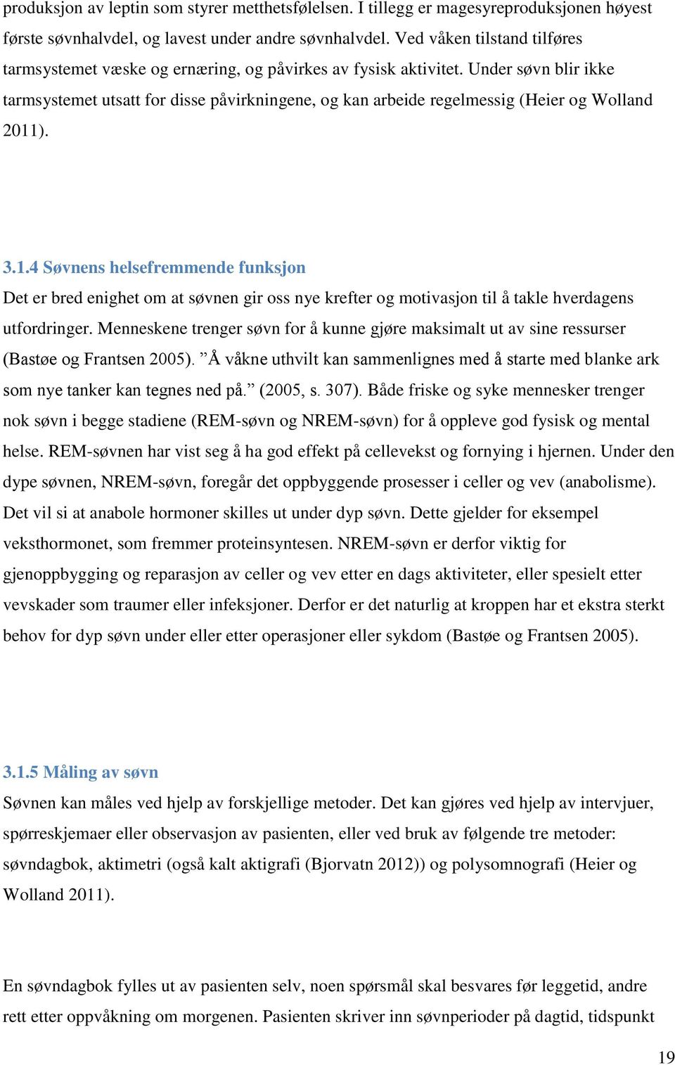 Under søvn blir ikke tarmsystemet utsatt for disse påvirkningene, og kan arbeide regelmessig (Heier og Wolland 2011