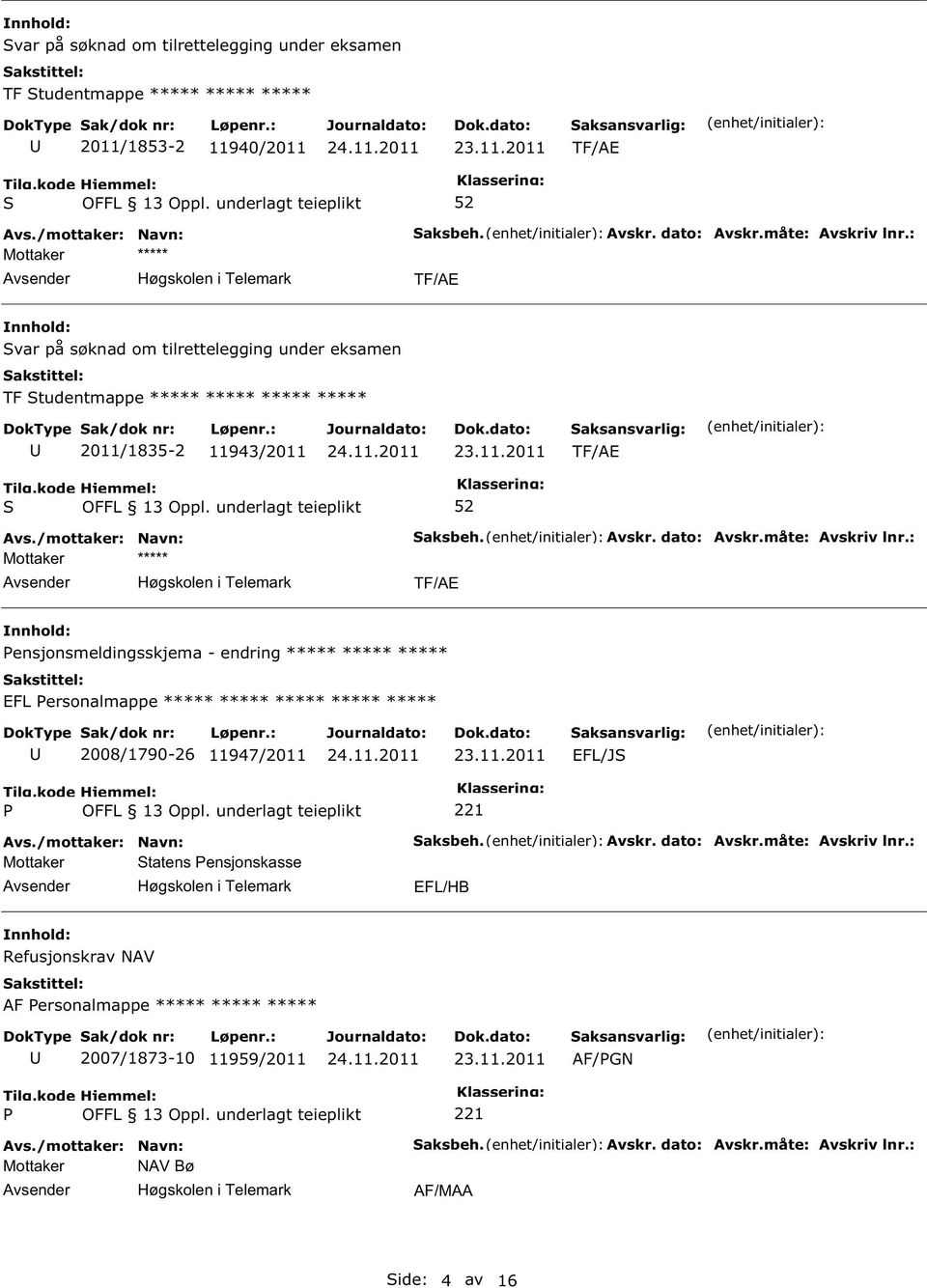 endring ***** ***** ***** EFL ersonalmappe ***** ***** ***** ***** ***** 2008/1790-26 11947/2011 EFL/J Mottaker tatens ensjonskasse Høgskolen