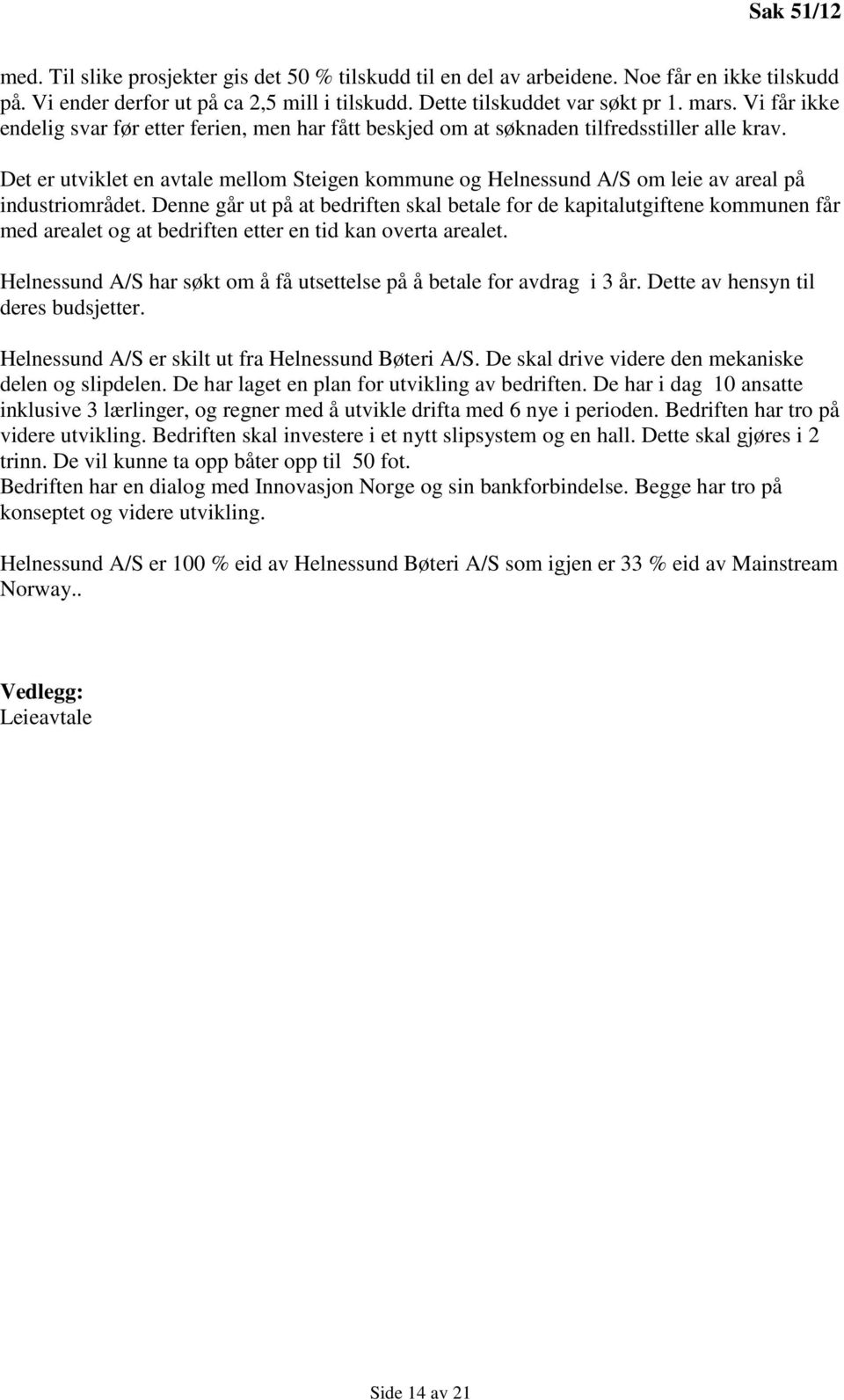 Det er utviklet en avtale mellom Steigen kommune og Helnessund A/S om leie av areal på industriområdet.