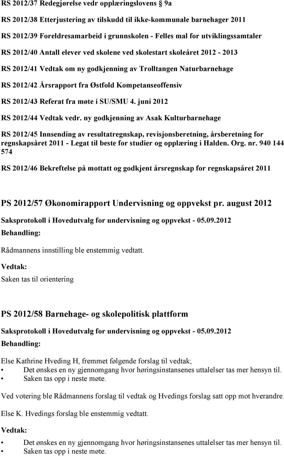 Kompetanseoffensiv RS 2012/43 Referat fra møte i SU/SMU 4. juni 2012 RS 2012/44 Vedtak vedr.