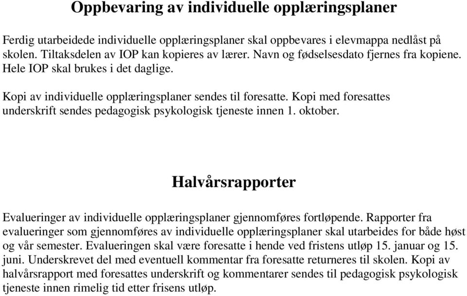 Kopi med foresattes underskrift sendes pedagogisk psykologisk tjeneste innen 1. oktober. Halvårsrapporter Evalueringer av individuelle opplæringsplaner gjennomføres fortløpende.