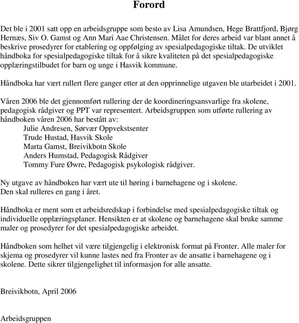 De utviklet håndboka for spesialpedagogiske tiltak for å sikre kvaliteten på det spesialpedagogiske opplæringstilbudet for barn og unge i Hasvik kommune.