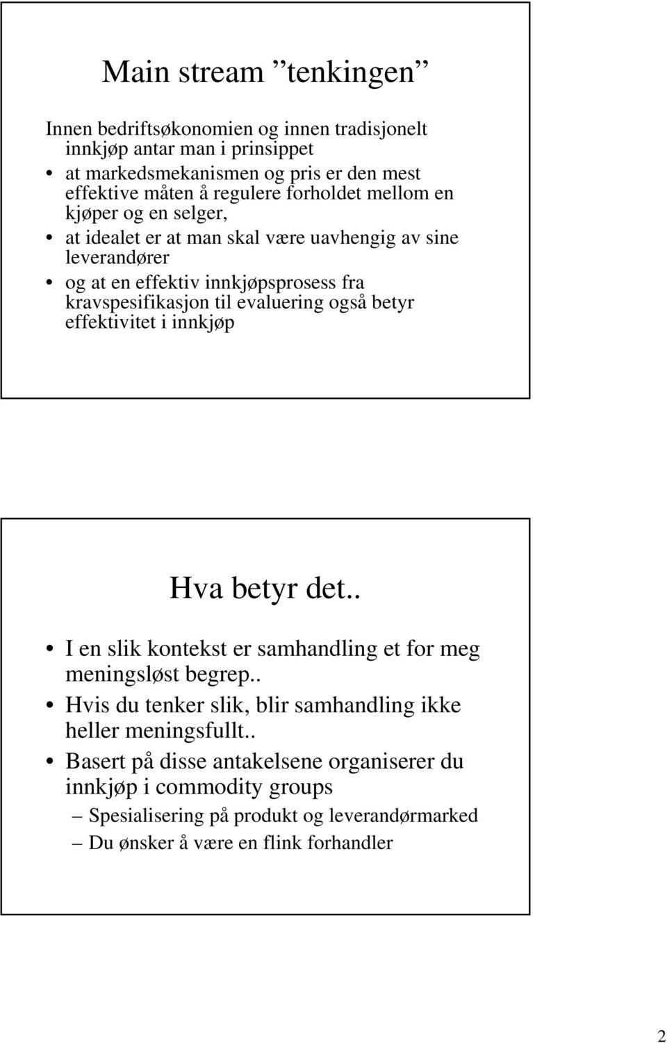 evaluering også betyr effektivitet i innkjøp Hva betyr det.. I en slik kontekst er samhandling et for meg meningsløst begrep.