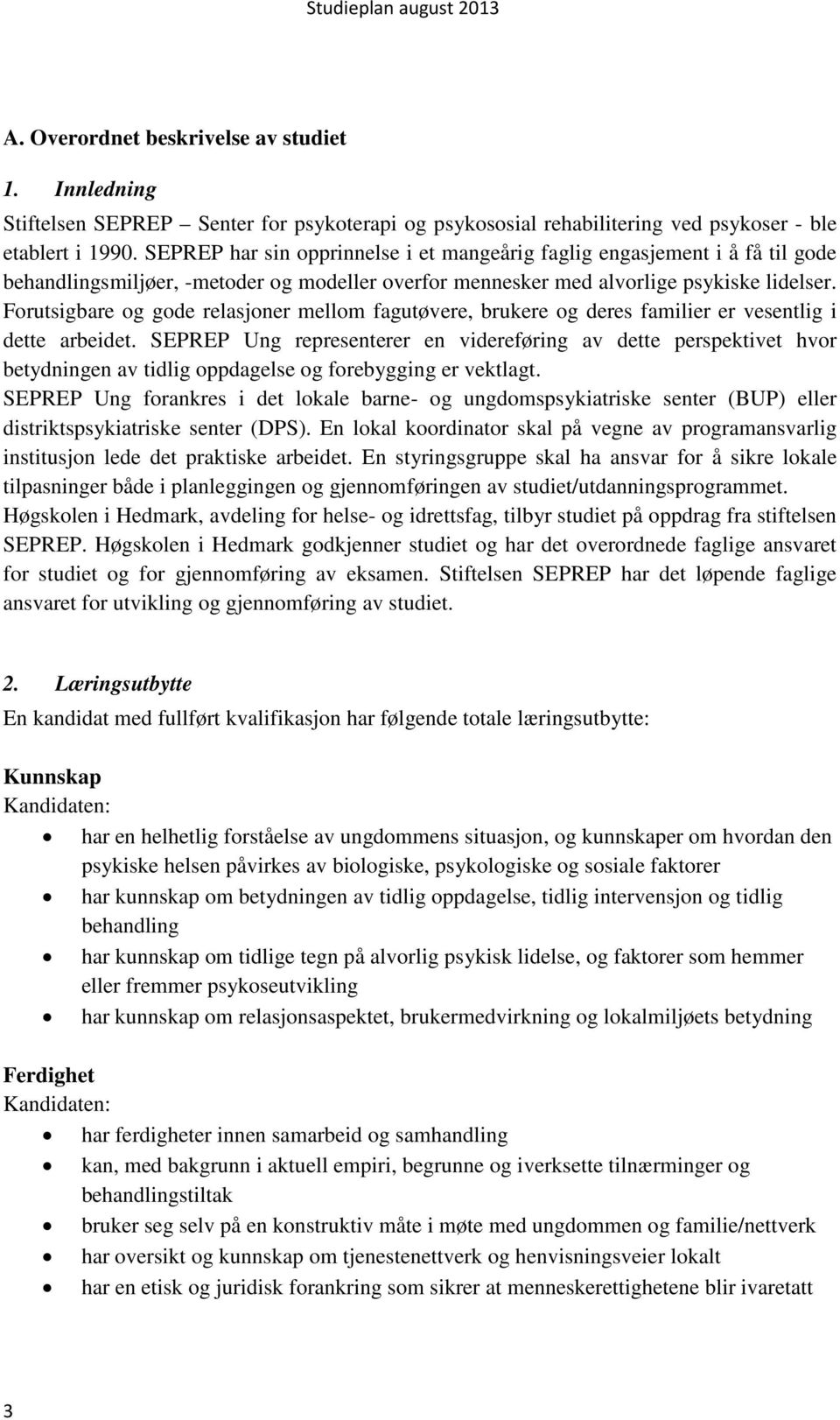 Forutsigbare og gode relasjoner mellom fagutøvere, brukere og deres familier er vesentlig i dette arbeidet.