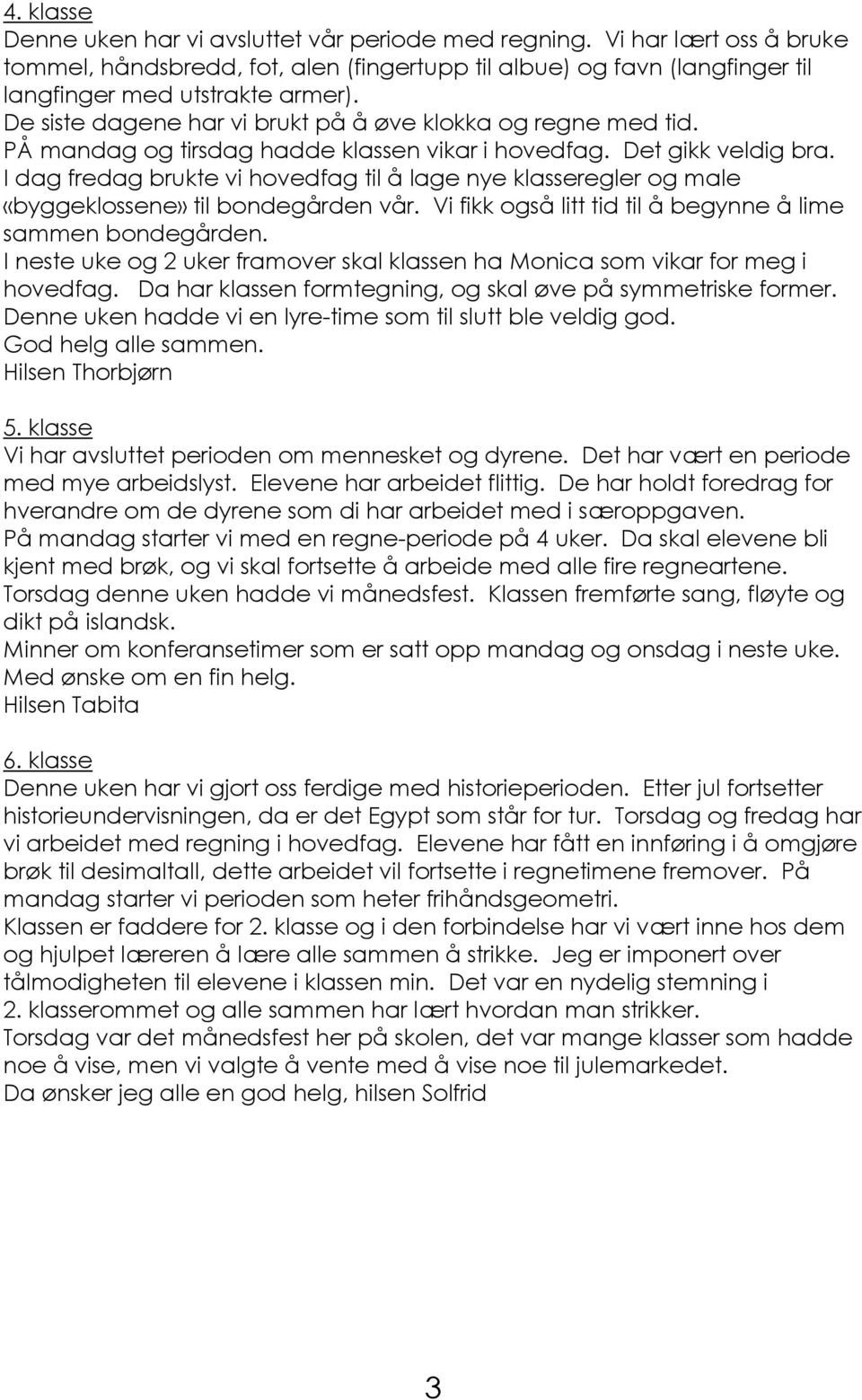 I dag fredag brukte vi hovedfag til å lage nye klasseregler og male «byggeklossene» til bondegården vår. Vi fikk også litt tid til å begynne å lime sammen bondegården.