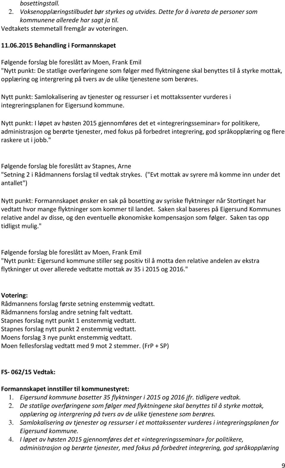 intergrering på tvers av de ulike tjenestene som berøres. Nytt punkt: Samlokalisering av tjenester og ressurser i et mottakssenter vurderes i integreringsplanen for Eigersund kommune.