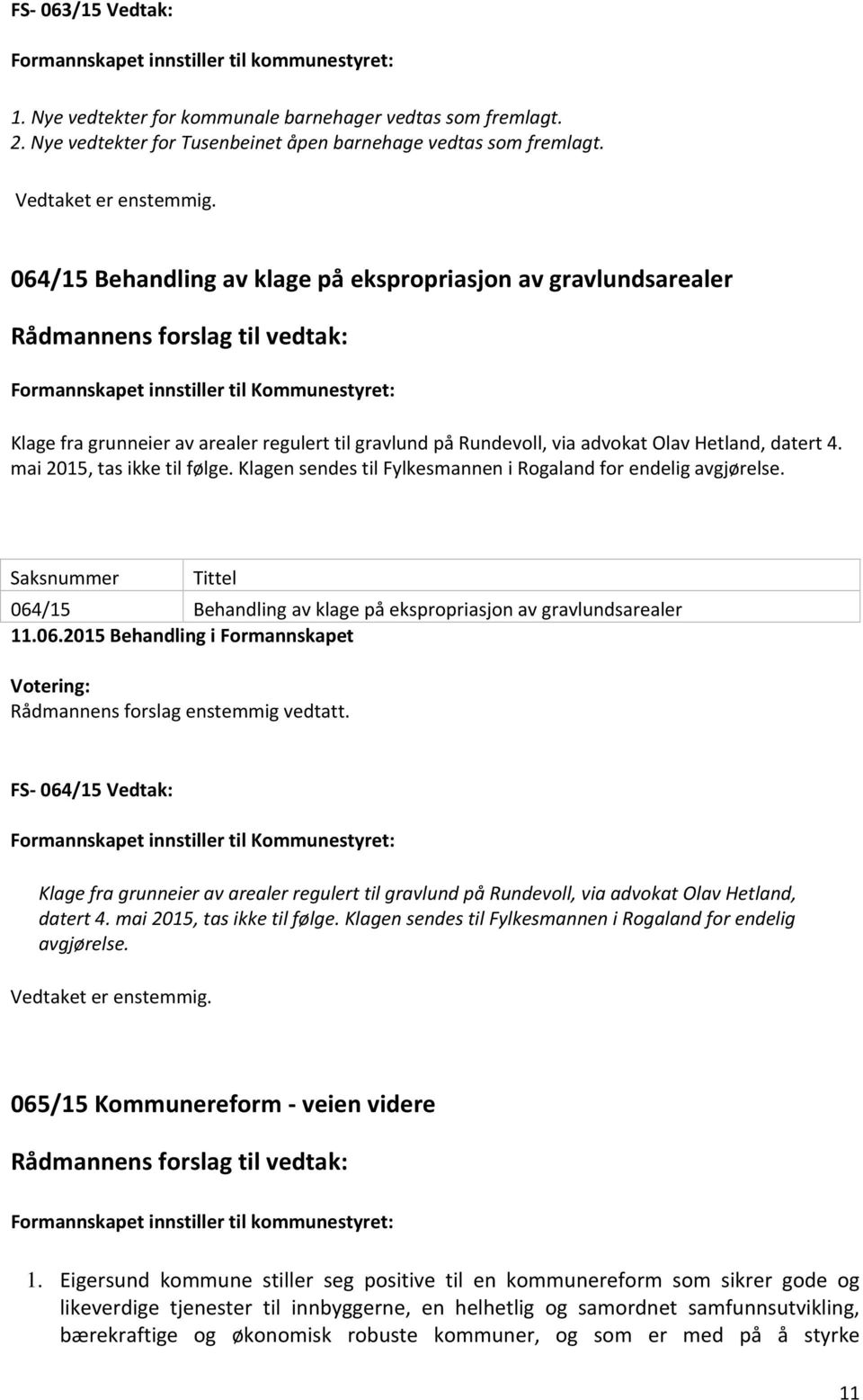 064/15 Behandling av klage på ekspropriasjon av gravlundsarealer Rådmannens forslag til vedtak: Formannskapet innstiller til Kommunestyret: Klage fra grunneier av arealer regulert til gravlund på