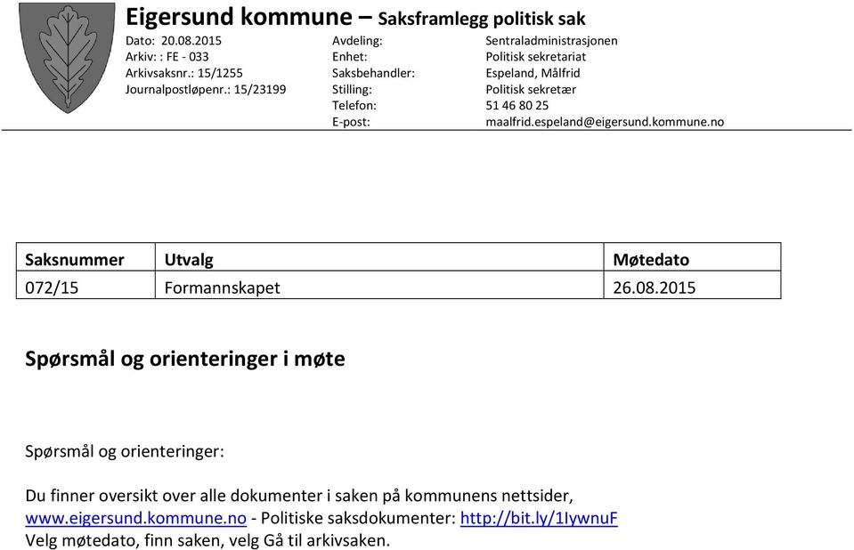 80 25 maalfrid.espeland@eigersund.kommune.no Saksnummer Utvalg Møtedato 072/15 Formannskapet 26.08.