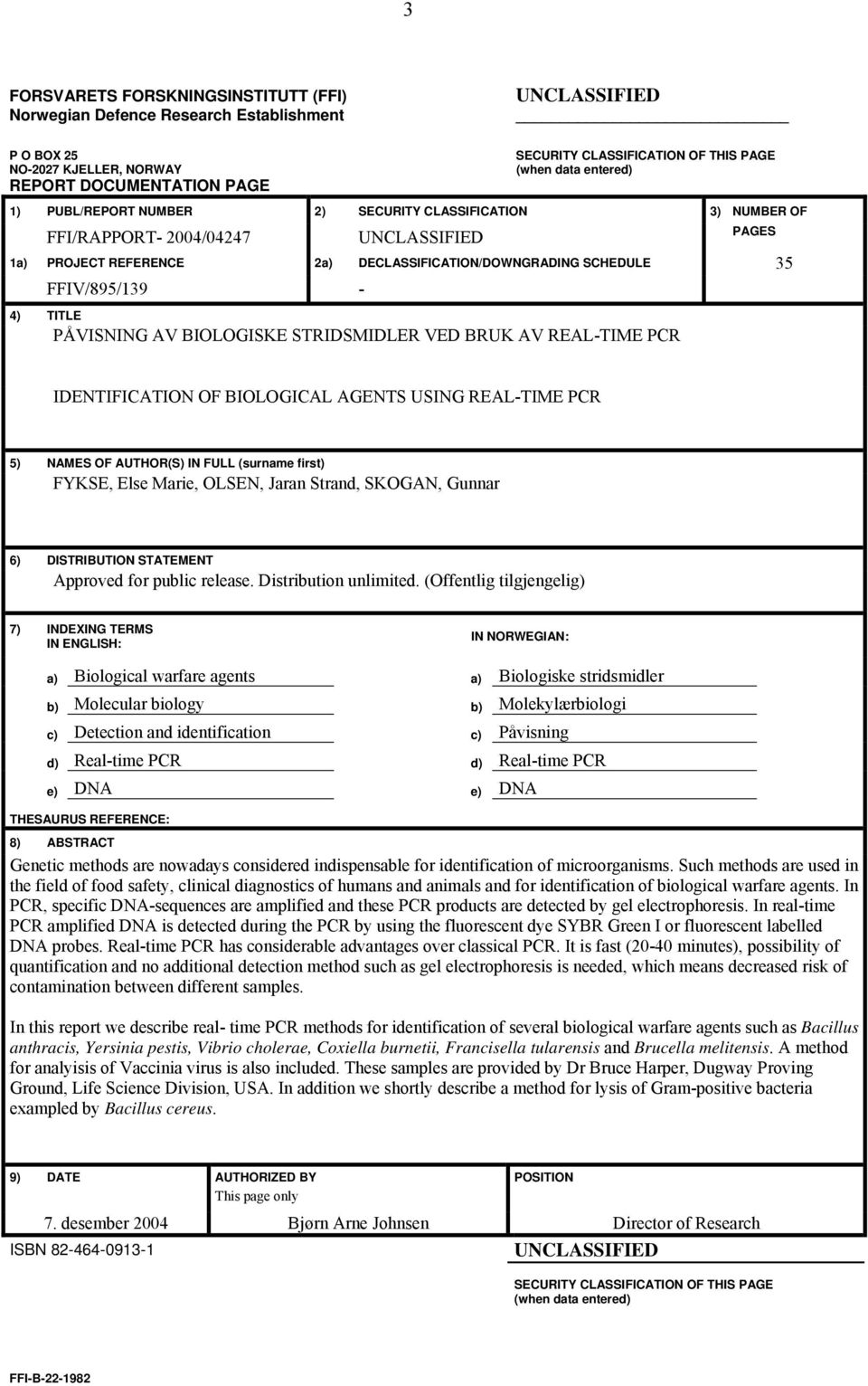 FFIV/895/139-4) TITLE PÅVISNING AV BIOLOGISKE STRIDSMIDLER VED BRUK AV REAL-TIME PCR IDENTIFICATION OF BIOLOGICAL AGENTS USING REAL-TIME PCR 5) NAMES OF AUTHOR(S) IN FULL (surname first) FYKSE, Else