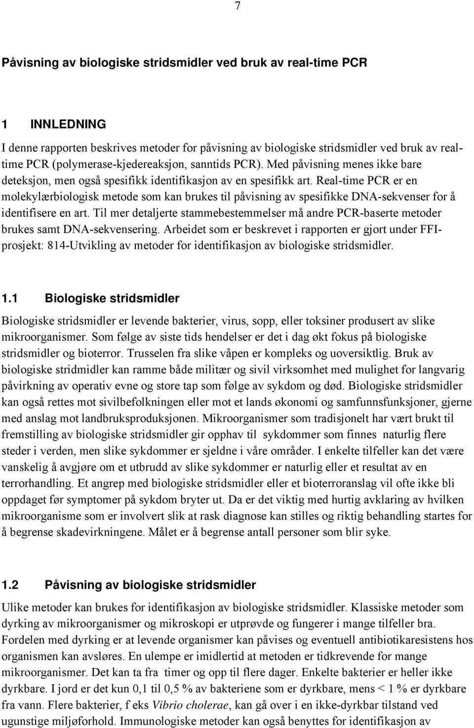 Real-time PCR er en molekylærbiologisk metode som kan brukes til påvisning av spesifikke DNA-sekvenser for å identifisere en art.