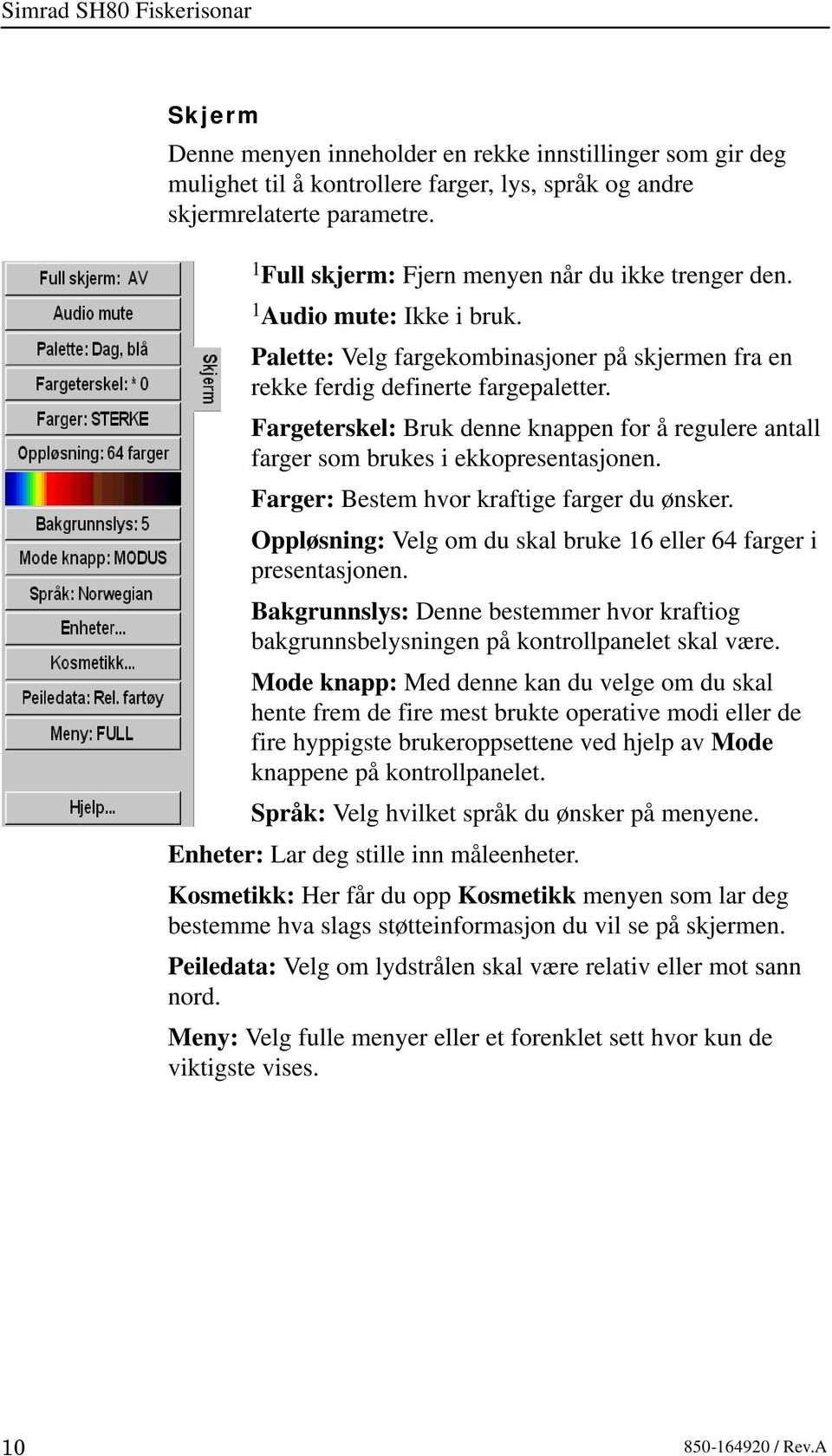 Fargeterskel: Bruk denne knappen for å regulere antall farger som brukes i ekkopresentasjonen. Farger: Bestem hvor kraftige farger du ønsker.