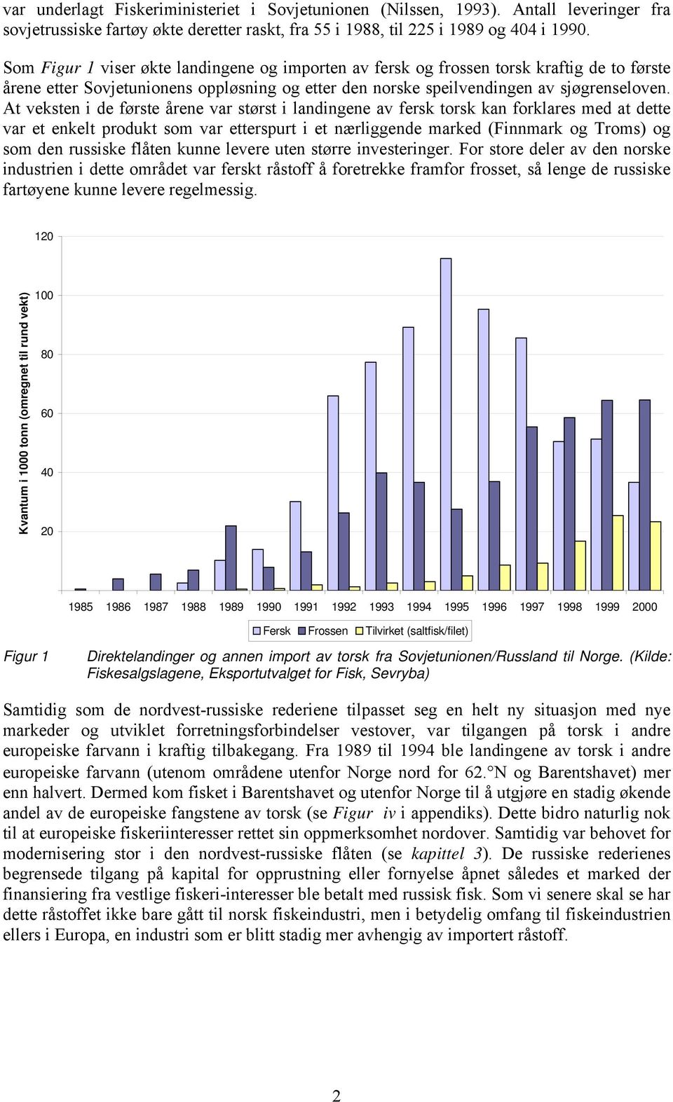 At veksten i de første årene var størst i landingene av fersk torsk kan forklares med at dette var et enkelt produkt som var etterspurt i et nærliggende marked (Finnmark og Troms) og som den russiske