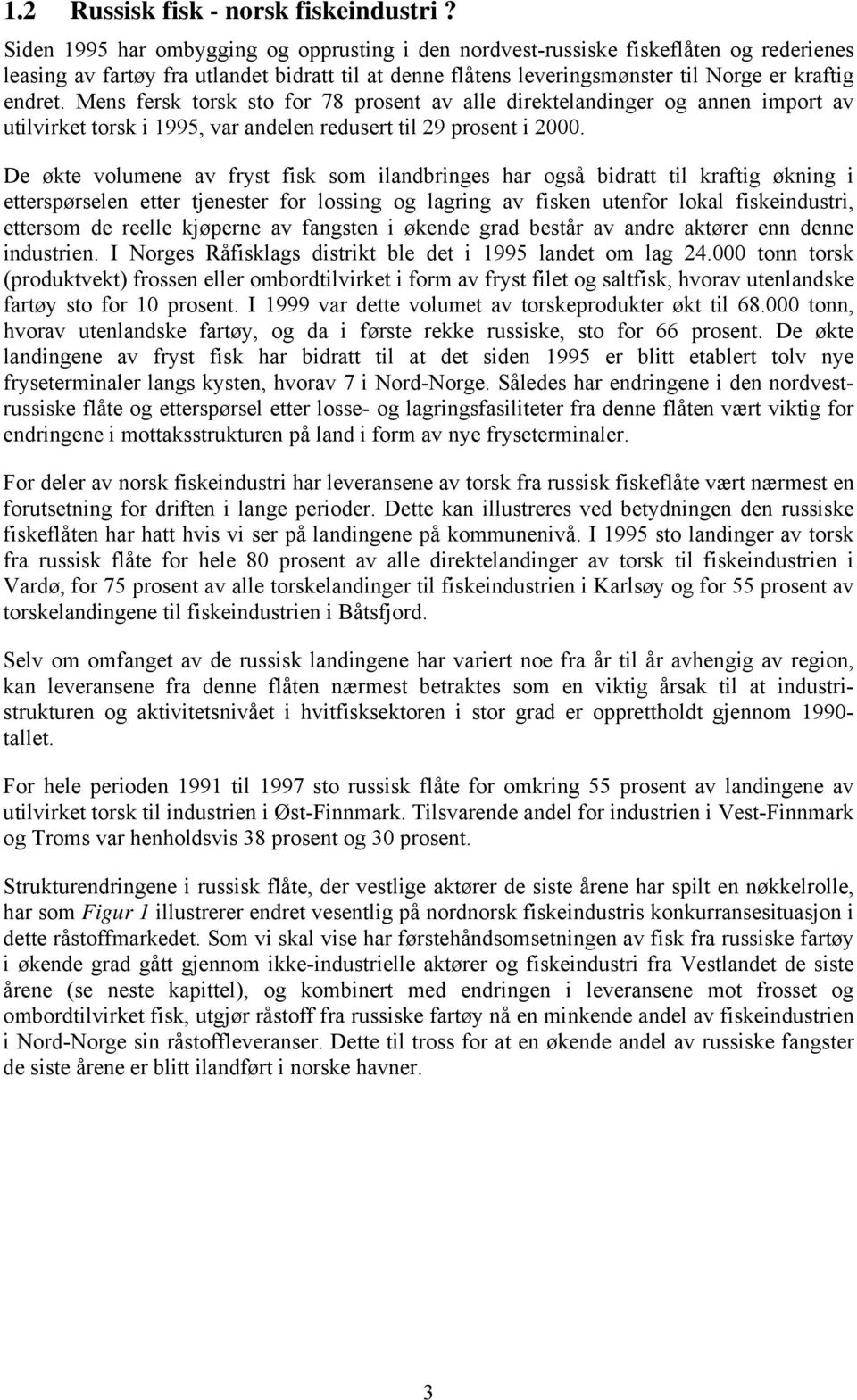 Mens fersk torsk sto for 78 prosent av alle direktelandinger og annen import av utilvirket torsk i 1995, var andelen redusert til 29 prosent i 2000.