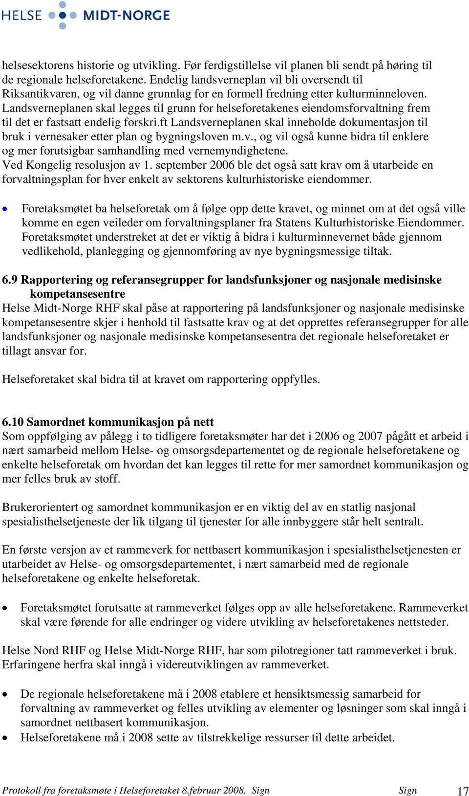 Landsverneplanen skal legges til grunn for helseforetakenes eiendomsforvaltning frem til det er fastsatt endelig forskri.