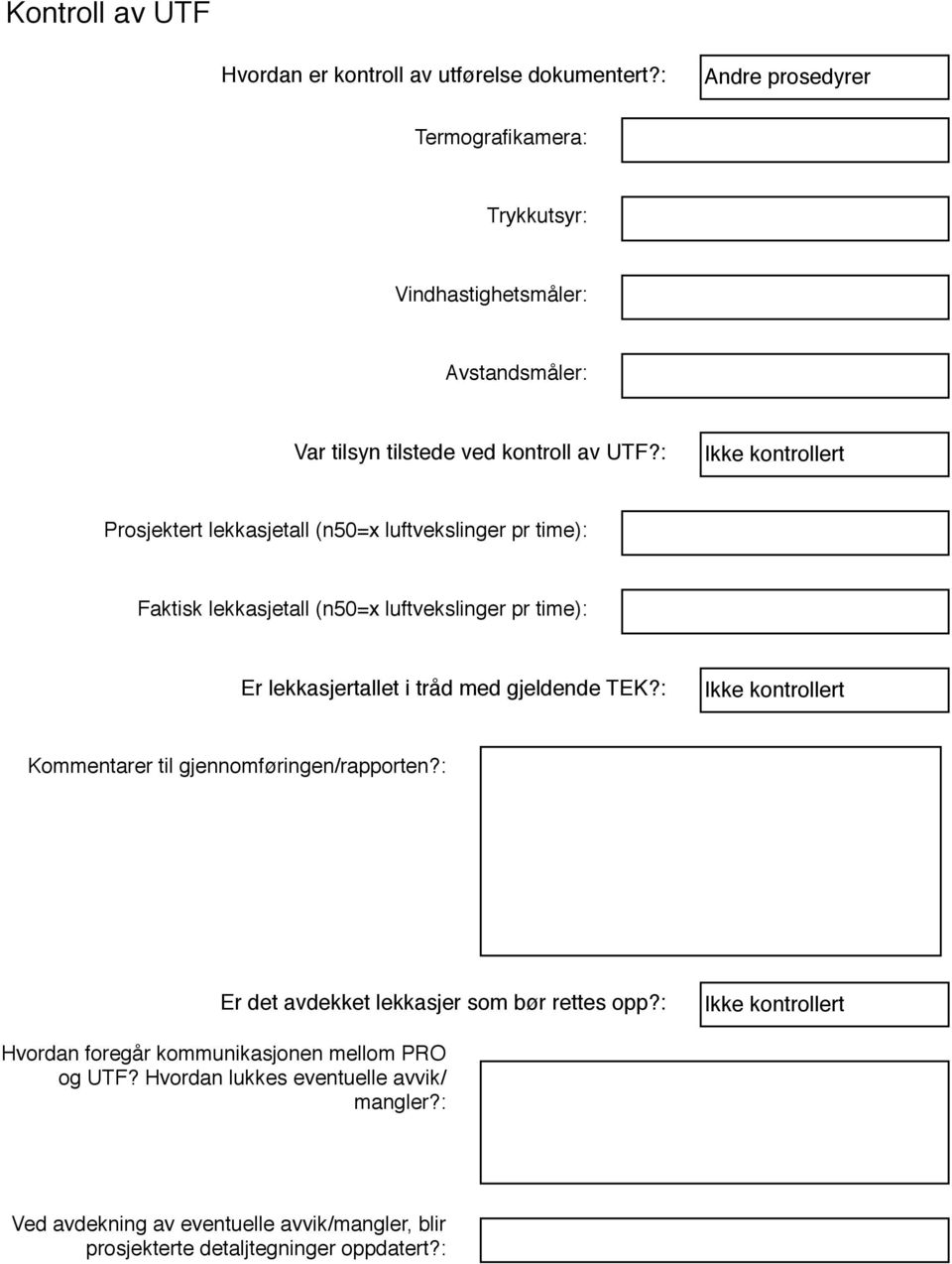 : Prosjektert lekkasjetall (n50=x luftvekslinger pr time): Faktisk lekkasjetall (n50=x luftvekslinger pr time): Er lekkasjertallet i tråd med gjeldende