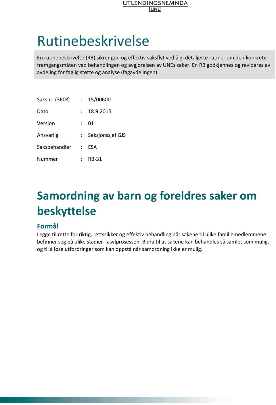 2015 Versjon : 01 Ansvarlig : Seksjonssjef GJS Saksbehandler : ESA Nummer : RB-31 Samordning av barn og foreldres saker om beskyttelse Formål Legge til rette for riktig, rettssikker