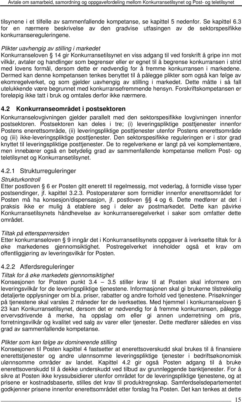 begrense konkurransen i strid med lovens formål, dersom dette er nødvendig for å fremme konkurransen i markedene.