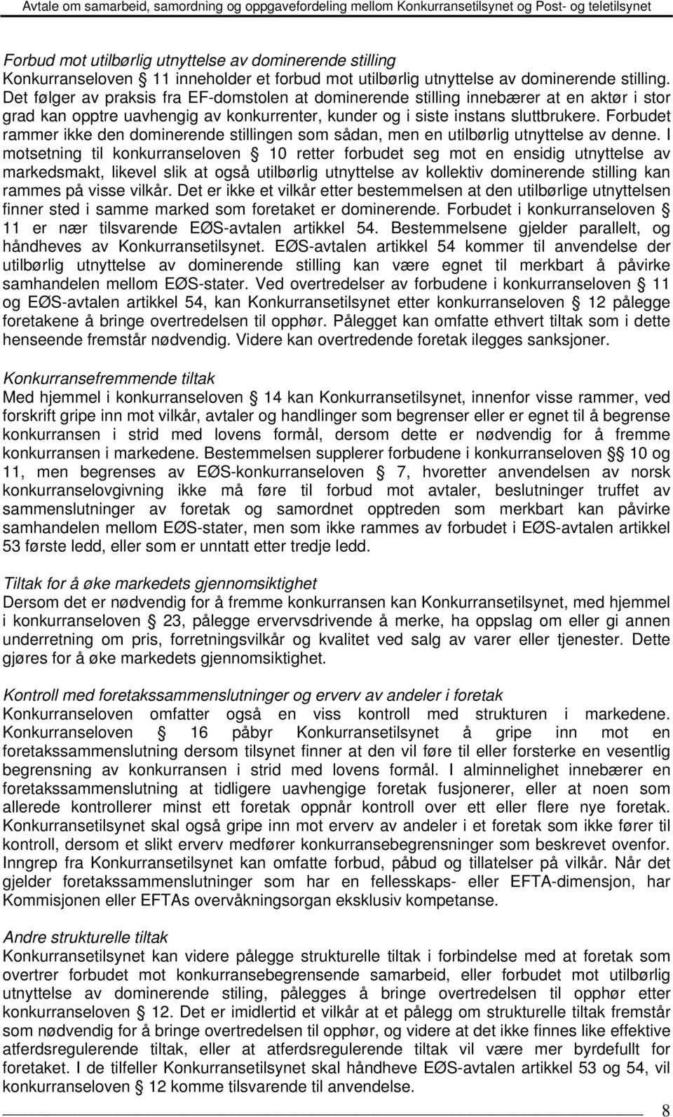 Forbudet rammer ikke den dominerende stillingen som sådan, men en utilbørlig utnyttelse av denne.