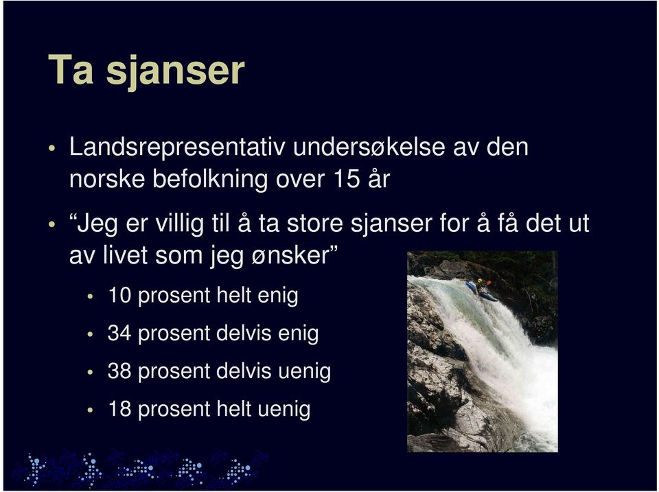 for å få det ut av livet som jeg ønsker 10 prosent helt enig