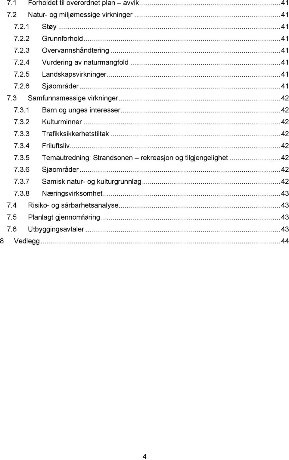 .. 42 7.3.4 Friluftsliv... 42 7.3.5 Temautredning: Strandsonen rekreasjon og tilgjengelighet... 42 7.3.6 Sjøområder... 42 7.3.7 Samisk natur- og kulturgrunnlag... 42 7.3.8 Næringsvirksomhet.