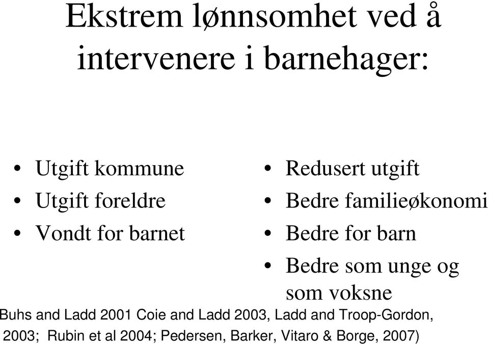 barn Bedre som unge og som voksne Buhs and Ladd 2001 Coie and Ladd 2003,