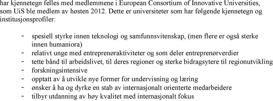 humaniora) - relativt unge med entreprenøraktiviteter og som deler entreprenørverdier - tette bånd til arbeidslivet, til deres regioner og sterke bidragsytere til