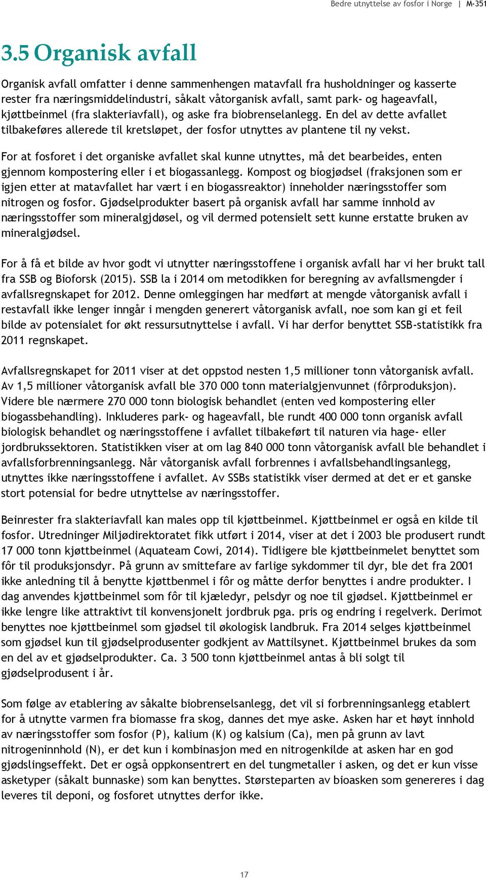 For at fosforet i det organiske avfallet skal kunne utnyttes, må det bearbeides, enten gjennom kompostering eller i et biogassanlegg.