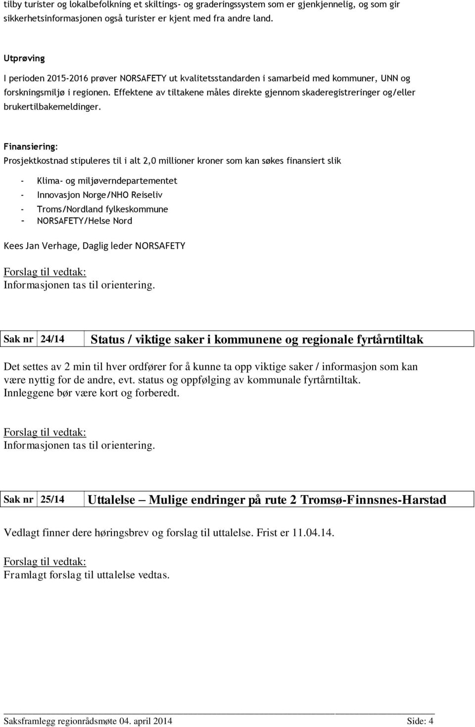 Effektene av tiltakene måles direkte gjennom skaderegistreringer og/eller brukertilbakemeldinger.