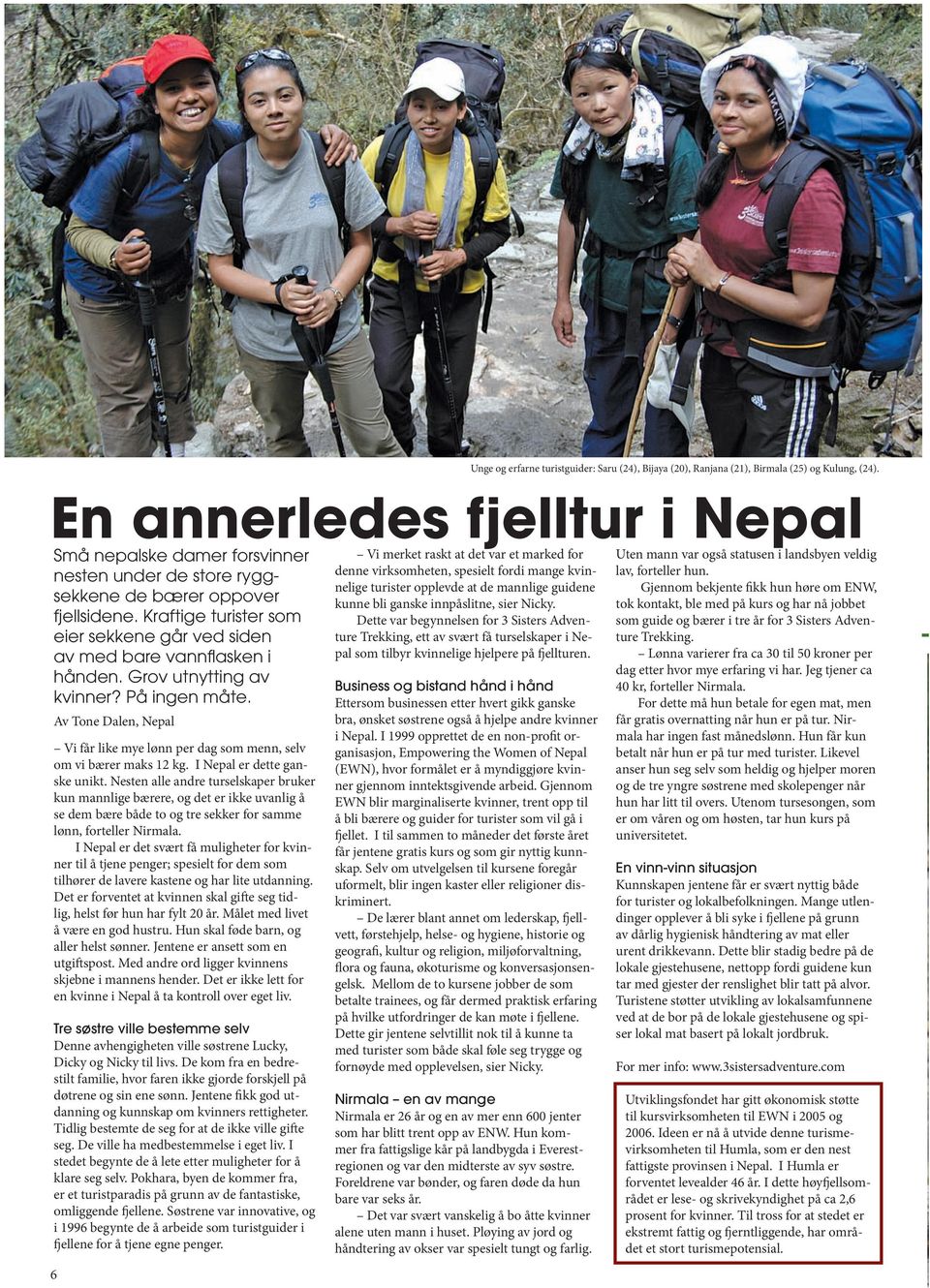 Små nepalske damer forsvinner nesten under de store ryggsekkene de bærer oppover fjellsidene. Kraftige turister som eier sekkene går ved siden av med bare vannflasken i hånden.