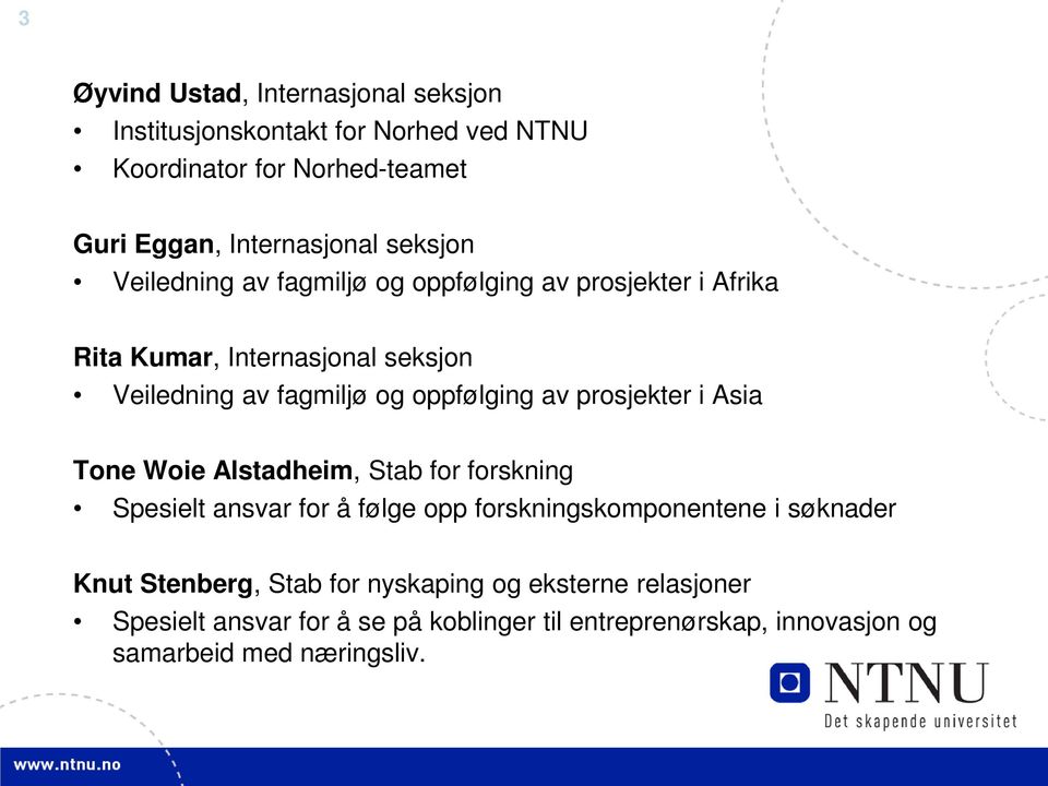 av prosjekter i Asia Tone Woie Alstadheim, Stab for forskning Spesielt ansvar for å følge opp forskningskomponentene i søknader Knut