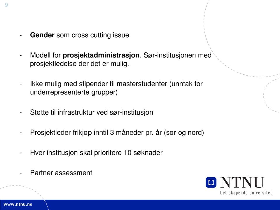 - Ikke mulig med stipender til masterstudenter (unntak for underrepresenterte grupper) - Støtte